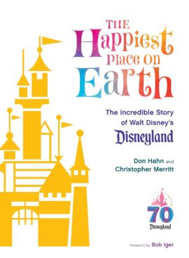 The Happiest Place on Earth: The Incredible Story of Walt Disney’s Disneyland (Disney Editions Deluxe)