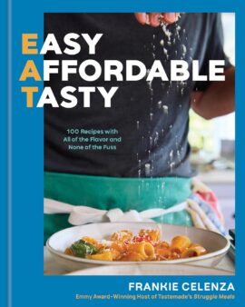 EAT: Easy, Affordable, Tasty: 100 Recipes with All of the Flavor and None of the Fuss – A Cookbook