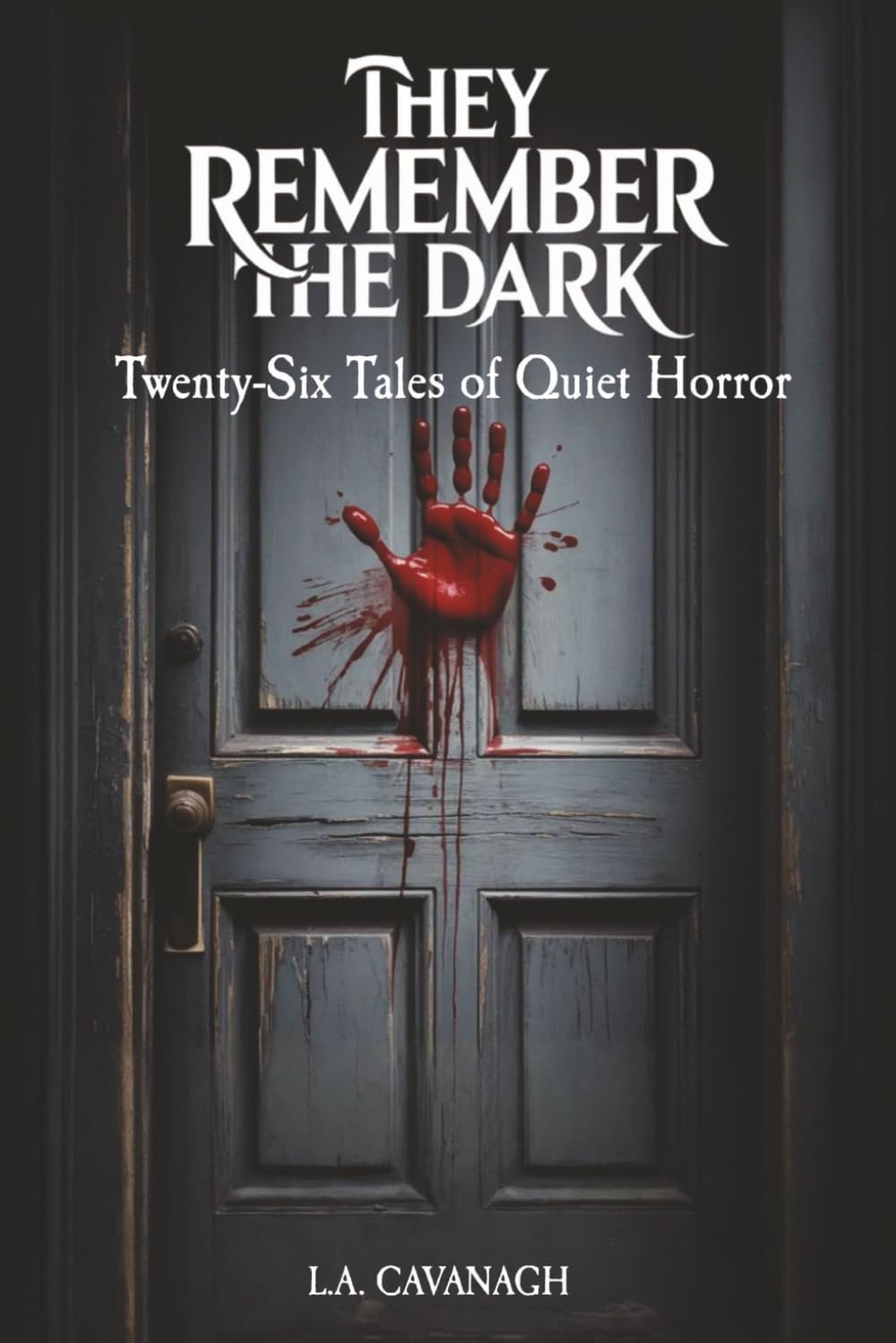 They Remember The Dark: Twenty-Six Tales of Quiet Horror