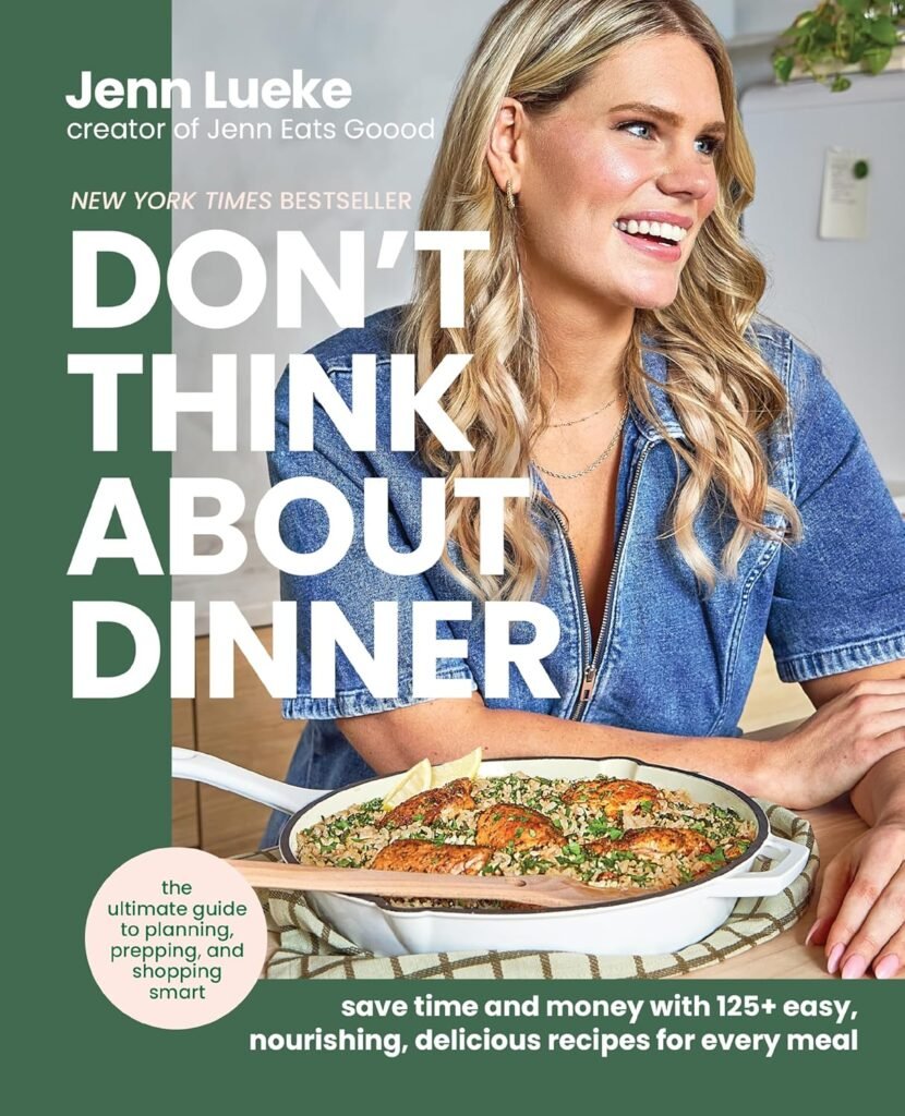 Don't Think About Dinner: Save Time and Money with 125+ Easy, Nourishing, Delicious Recipes for Every Meal – A New York Times Bestselling Cookbook and Meal Planning Handbook