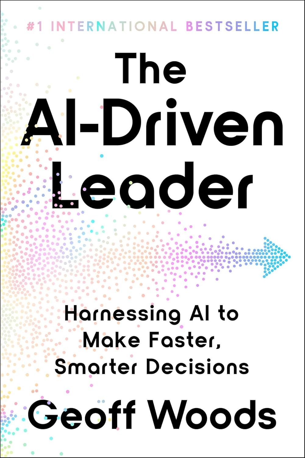 The AI-Driven Leader: Harnessing AI to Make Faster, Smarter Decisions