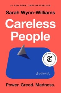 Careless People: A Cautionary Tale of Power, Greed, and Lost Idealism