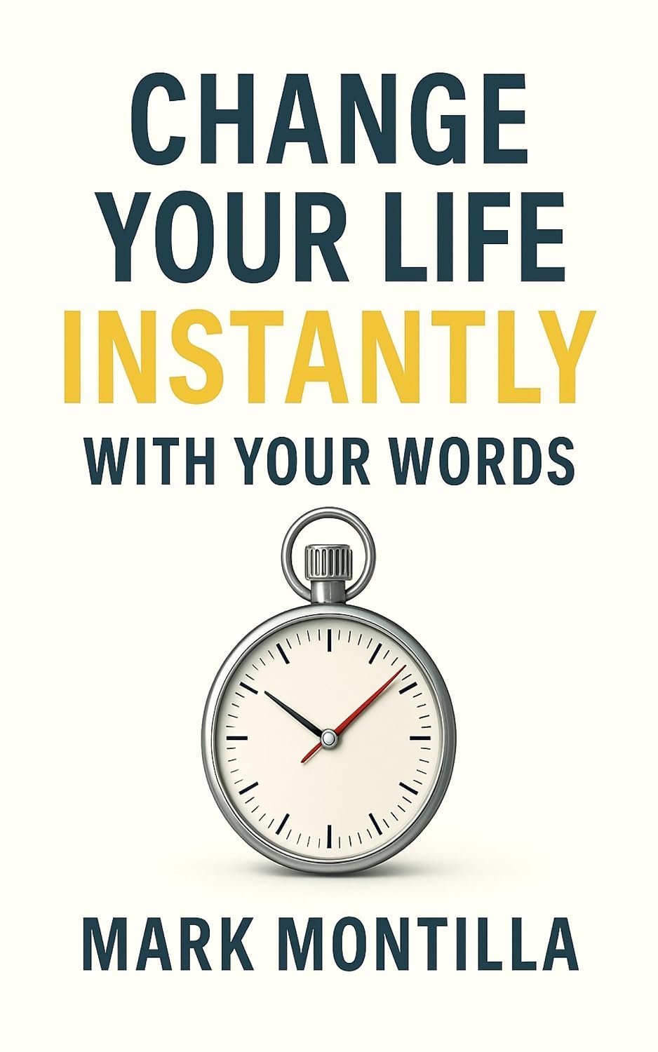 Change Your Life Instantly With Your Words (The 60-Second Series)