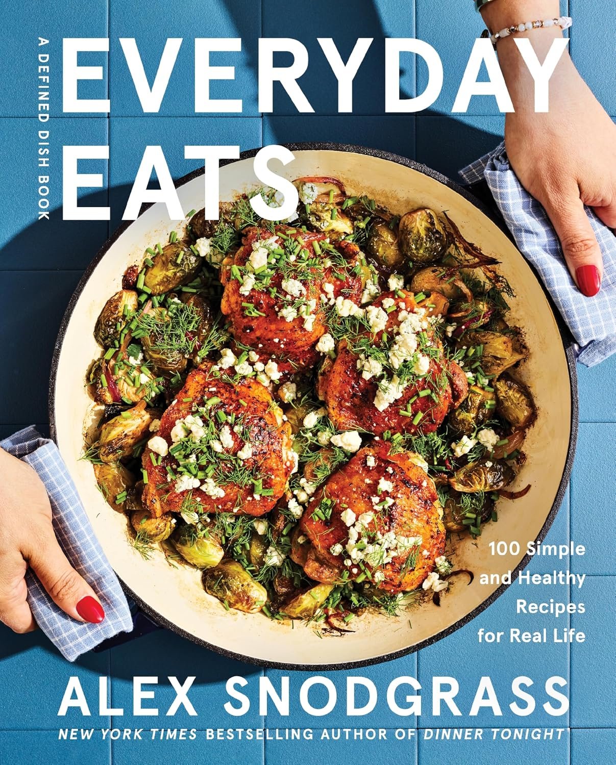 Everyday Eats: 100 Simple and Healthy Recipes for Real Life – The Defined Dish's Most Relaxed Cookbook Yet with 100 Low-Stress Nourishing Recipes for...