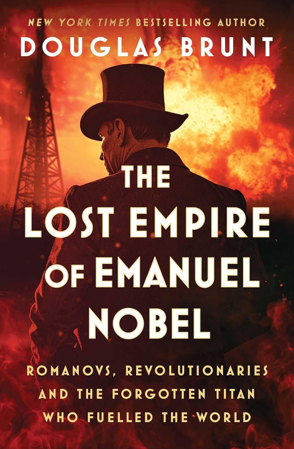 The Lost Empire of Emanuel Nobel: Romanovs, Revolutionaries, and the Forgotten Titan Who Fueled the World