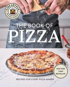 King Arthur Baking Company's Book of Pizza: Recipes for Every Pizza Maker (A Cookbook)