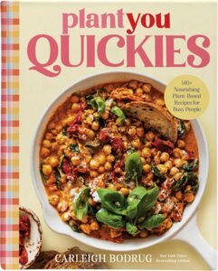 PlantYou Quickies: 140+ Nourishing Plant-Based Recipes for Busy People